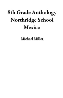8th Grade Anthology Northridge School Mexico