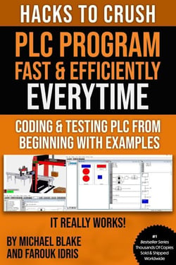 Hacks To Crush Plc Program Fast &amp; Efficiently Everytime... : Coding, Simulating &amp; Testing Programmable Logic Controller With Examples