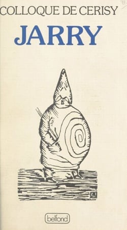 Alfred Jarry - Colloque du Centre culturel international de Cerisy-la-Salle, du 27 août au 6 septembre 1981