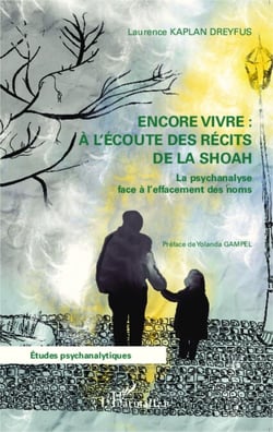 Encore vivre à l'écoute des récits de la Shoah - La psychanalyse face à l'effacement des noms