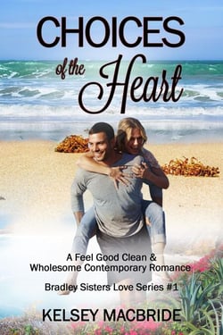 Choices of the Heart - A Christian Clean &amp; Wholesome Contemporary Romance - Bradley Sisters, #1