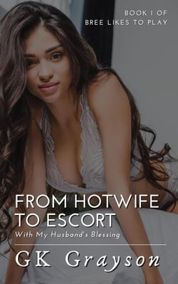 From Hotwife to Escort: With My Husband’s Blessing - Bree Likes to Play, #1