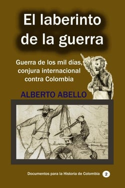 El Laberinto de la guerra Guerra de los mil días, conjura internacional contra Colombia - Historia Militar de Colombia-Guerras civiles y violencia politica, #1