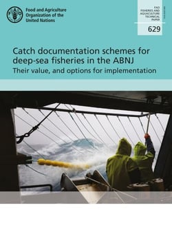 Catch Documentation Schemes for Deep-Sea Fisheries in the ABNJ - Their Value, and Options for Implementation: FAO Fisheries and Aquaculture Technical Paper No. 629