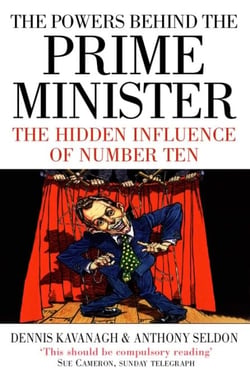 The Powers Behind the Prime Minister - The Hidden Influence of Number Ten (Text Only)