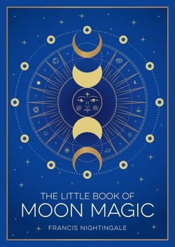 The Little Book of Moon Magic - An Introduction to Lunar Lore, Rituals and Spells
