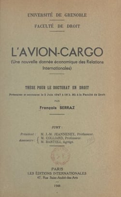 L'avion-cargo - Une nouvelle donnée économique des relations internationales. Thèse pour le Doctorat en droit