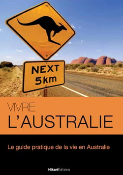 Vivre l’Australie - Le guide pratique de la vie en Australie