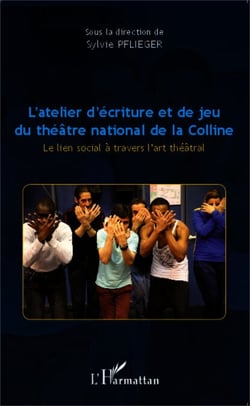 L'atelier d'écriture et de jeu du théâtre national de la Colline - Le lien social à travers l'art théâtral