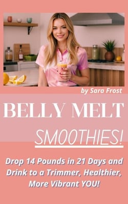 Belly Melt Smoothies: Drop 14 Pounds in 21 Days and Drink to a Trimmer, Healthier, More Vibrant You!! - Diet Books