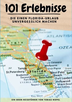 101 Erlebnisse, die einen Florida-Urlaub unvergesslich machen - Ein Ideen-Reiseführer