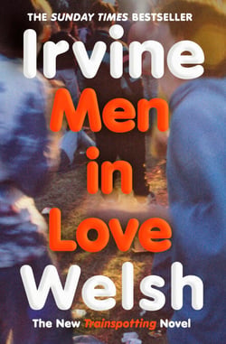 Men in Love - The Sunday Times bestselling Trainspotting sequel