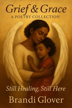 Grief &amp; Grace: A Poetry Collection - Still Healing, Still Here.