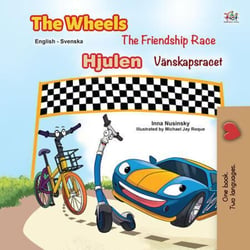 The Wheels The Friendship Race Hjulen Vänskapsracet - English Swedish Bilingual Collection