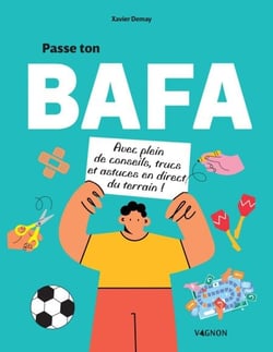 Passe ton BAFA - Avec plein de conseils, trucs et astuces en direct du terrain !