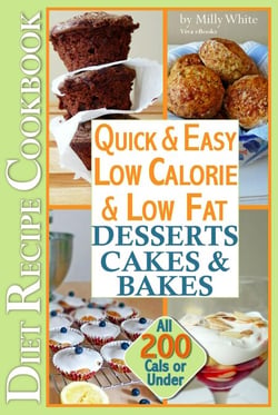 Quick &amp; Easy Low Calorie &amp; Low Fat Desserts, Cakes &amp; Bakes Diet Recipe Cookbook All 200 Cals &amp; Under - Low Fat Low Calorie Diet Recipes, #1