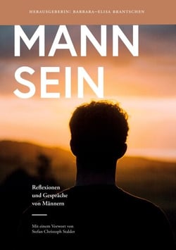 Mann Sein - Reflexionen und Gespräche von Männern
