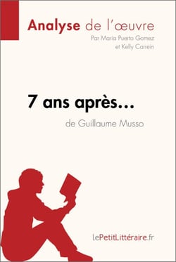 7 ans après... de Guillaume Musso (Analyse de l'oeuvre) - Analyse complète et résumé détaillé de l'oeuvre