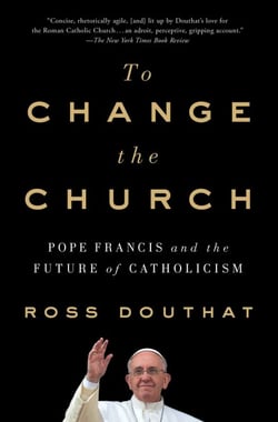 To Change the Church - Pope Francis and the Future of Catholicism