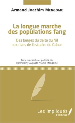 La longue marche des populations fang - Des berges du delta du Nil aux rives de l'estuaire du Gabon
