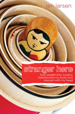 Stranger Here - How Weight-Loss Surgery Transformed My Body and Messed with My Head