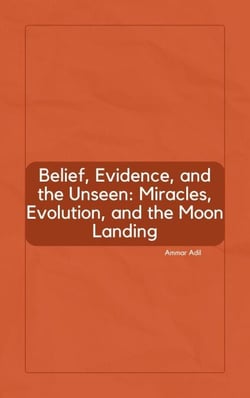 Belief, Evidence, and the Unseen: Miracles, Evolution, and the Moon Landing