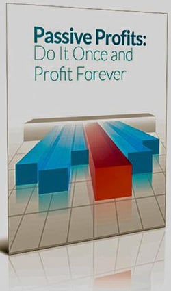 Passive Profits: Do It Once And Profit Forever - Financial series