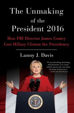 The Unmaking of the President 2016 - How FBI Director James Comey Cost Hillary Clinton the Presidency