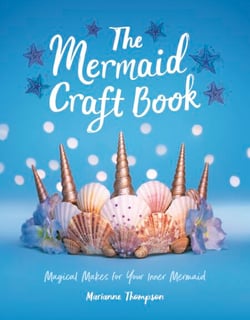 The Mermaid Craft Book - Magical Makes for Your Inner Mermaid