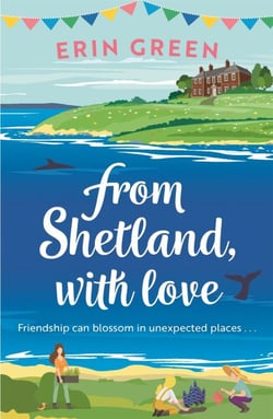 From Shetland, With Love - Friendship can blossom in unexpected places...a heartwarming and uplifting staycation treat of a read!
