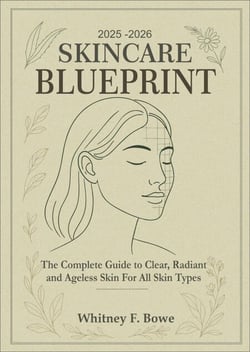 2025–2026 Skincare  Blueprint: The Complete Guide to Clear, Radiant, and Ageless Skin for All Skin Types