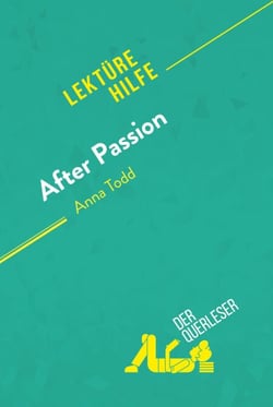 After Passion von Anna Todd (Lektürehilfe) - Detaillierte Zusammenfassung, Personenanalyse und Interpretation