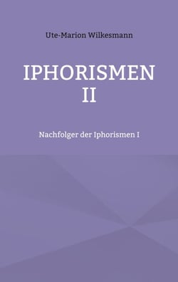 Iphorismen II - Nachfolger der Iphorismen I