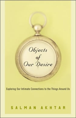 Objects of Our Desire - Exploring Our Intimate Connections with the Things Around Us