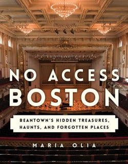 No Access Boston - Beantown's Hidden Treasures, Haunts, and Forgotten Places