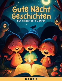 Gute Nacht Geschichten - Zauberhaftes Vorlese-Buch zum Entspannen, Einschlafen und Träumen für Kinder ab 3 Jahren