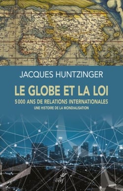 LE GLOBE ET LA LOI - 5000 ANS DE RELATIONS INTERNATIONALES - UNE HISTOIRE DE LA MONDIALISATION