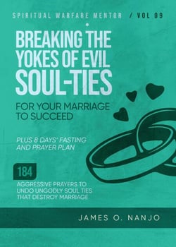 Breaking The Yokes of Evil Soul-Ties for Your Marriage to Succeed - Spiritual Warfare Mentor, #9