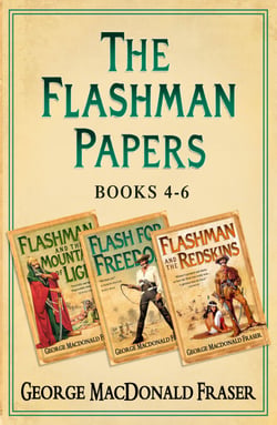 Flashman Papers 3-Book Collection 2 - Flashman and the Mountain of Light, Flash For Freedom!, Flashman and the Redskins