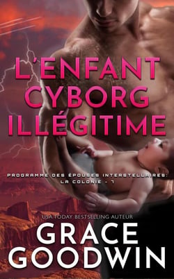L’Enfant Cyborg Illégitime - Programme des Épouses Interstellaires: La Colonie, #7