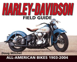 Harley-Davidson Field Guide - All-American Bikes 1903-2004
