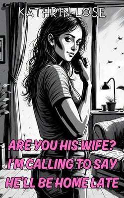 Are You His Wife? I’m Calling To Say He’ll Be Home Late - The Homewrecker Series