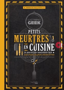 Gastronogeek - Petits meurtres en cuisine - 40 recettes inspirées par les plus grands détectives