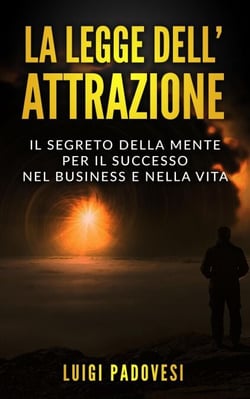 La Legge dell’Attrazione: Il Segreto della Mente per il Successo nel Business e nella Vita - Business Mindset, #2