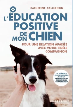L'éducation positive de mon chien - Pour une relation apaisée avec votre fidèle compagnon