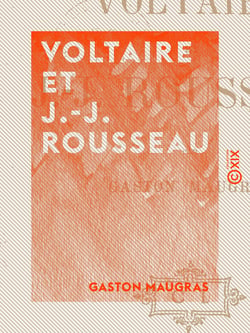 Voltaire et J.-J. Rousseau - Querelles de philosophes