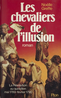 Les chevaliers de l'illusion - La Révolution au quotidien juin 1789 - février 1790