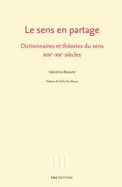 Le sens en partage - Dictionnaires et théories du sens. XIXe–XXe siècles