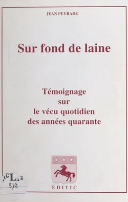 Sur fond de laine - Témoignage sur le vécu quotidien des années quarante