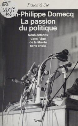 La Passion du politique - Nous entrons dans l'âge de la liberté sans choix